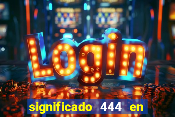 significado 444 en lo espiritual